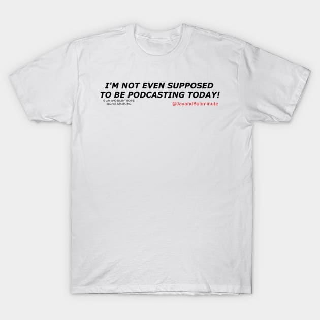 I'm Not Even Supposed to Be Podcasting T-Shirt by TheBurbsMinute